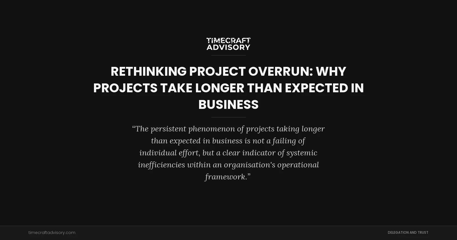 Rethinking Project Overrun: Why Projects Take Longer Than Expected in Business