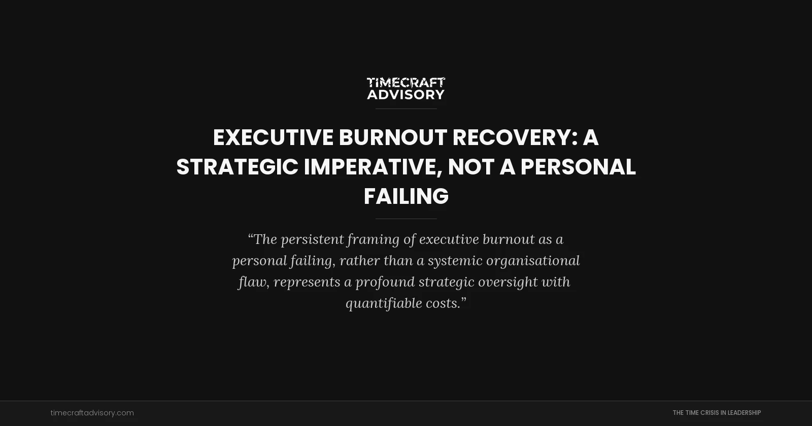 Executive Burnout Recovery: A Strategic Imperative, Not a Personal Failing