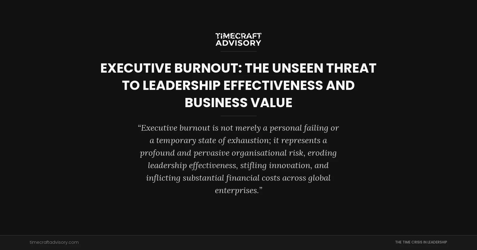 Executive Burnout: The Unseen Threat to Leadership Effectiveness and Business Value