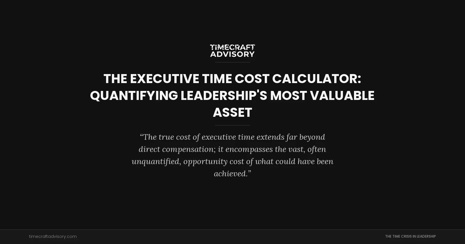 The Executive Time Cost Calculator: Quantifying Leadership's Most Valuable Asset