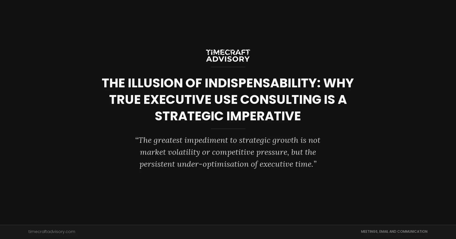 The Illusion of Indispensability: Why True Executive use Consulting is a Strategic Imperative