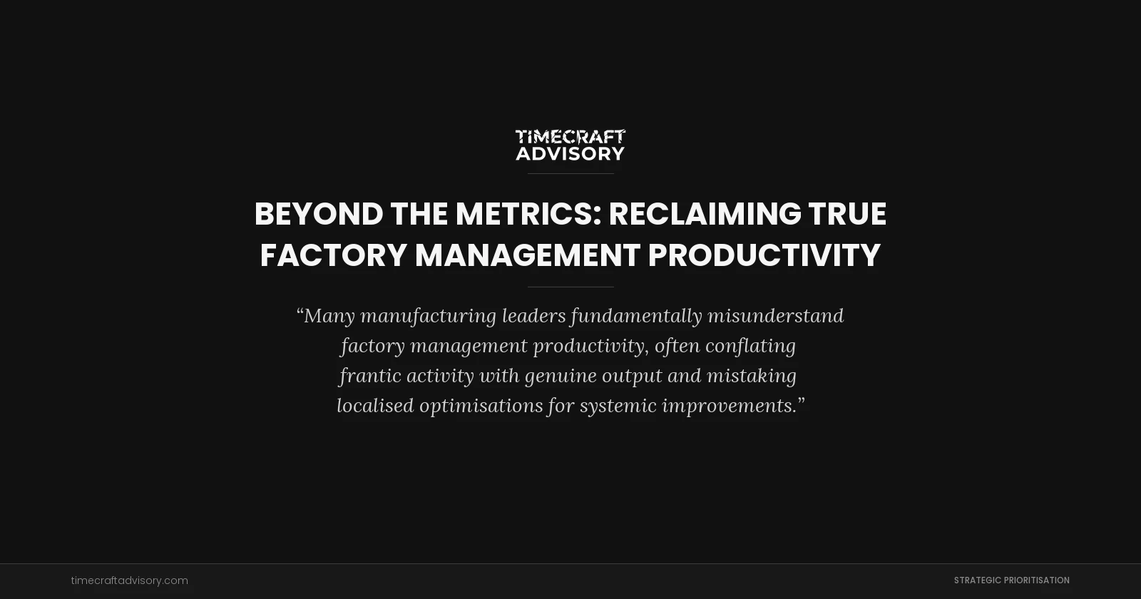 Beyond the Metrics: Reclaiming True Factory Management Productivity