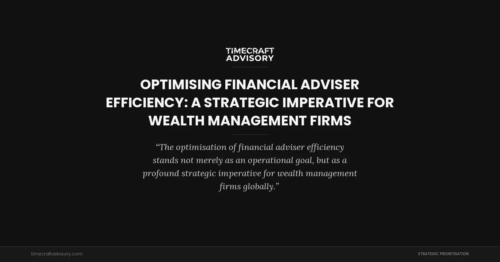 Optimising Financial Adviser Efficiency: A Strategic Imperative for Wealth Management Firms