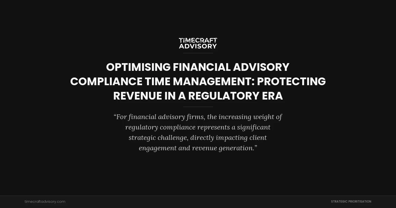Optimising Financial Advisory Compliance Time Management: Protecting Revenue in a Regulatory Era