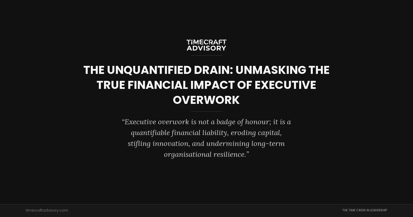 The Unquantified Drain: Unmasking the True Financial Impact of Executive Overwork