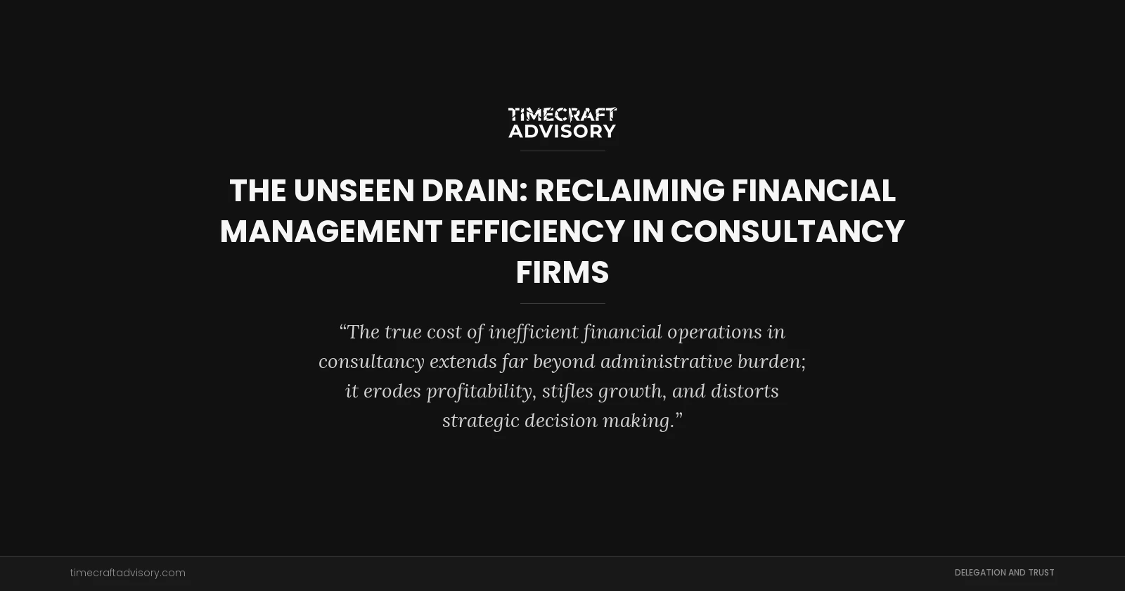 The Unseen Drain: Reclaiming Financial Management Efficiency in Consultancy Firms