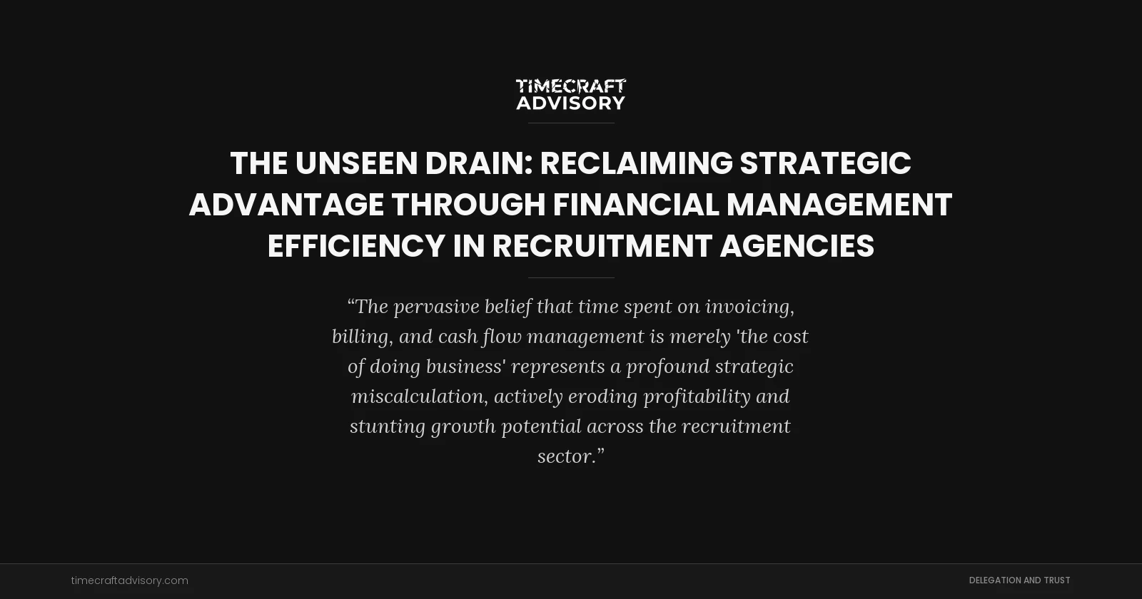 The Unseen Drain: Reclaiming Strategic Advantage Through Financial Management Efficiency in Recruitment Agencies