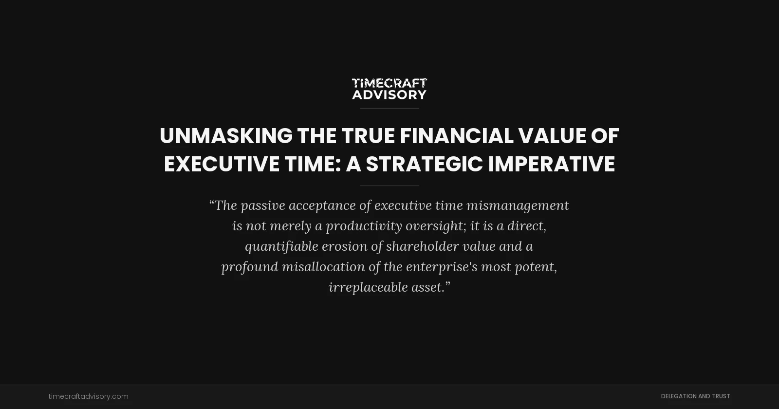 Unmasking the True Financial Value of Executive Time: A Strategic Imperative