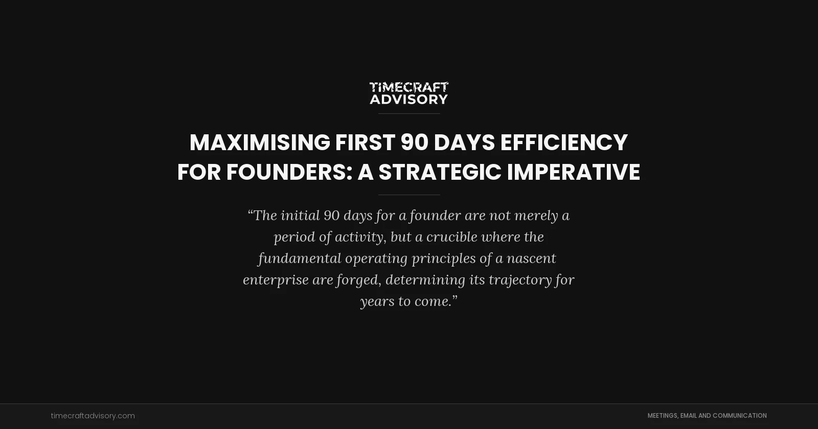 Maximising First 90 Days Efficiency for Founders: A Strategic Imperative