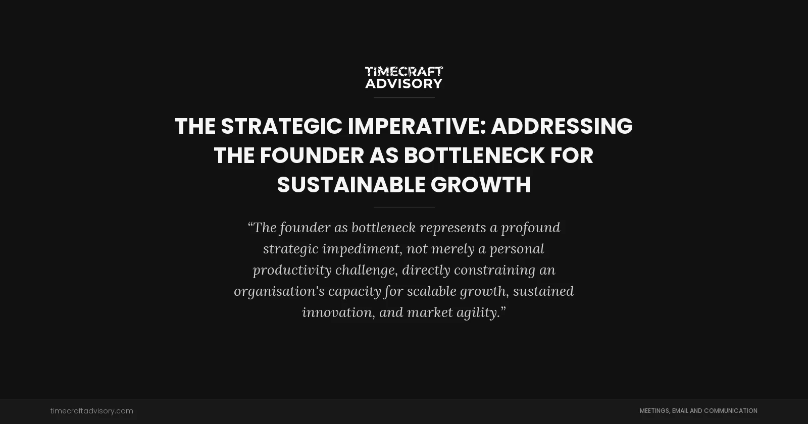 The Strategic Imperative: Addressing the Founder as Bottleneck for Sustainable Growth