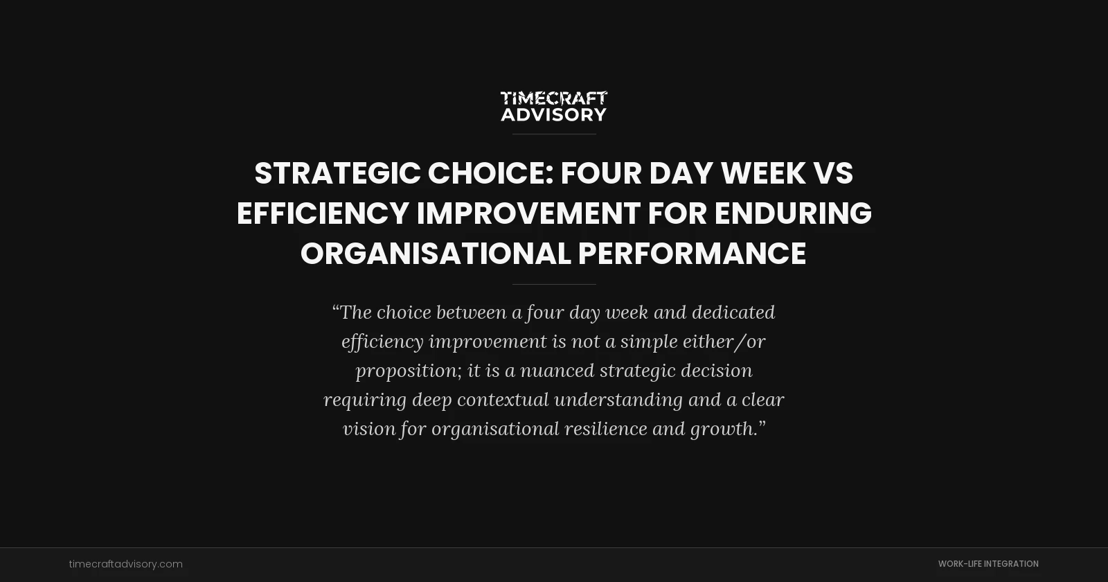 Strategic Choice: Four Day Week vs Efficiency Improvement for Enduring Organisational Performance