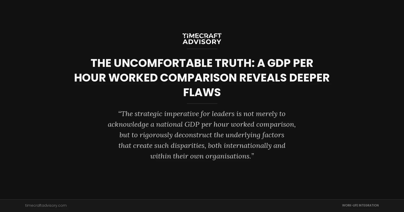 The Uncomfortable Truth: A GDP per Hour Worked Comparison Reveals Deeper Flaws