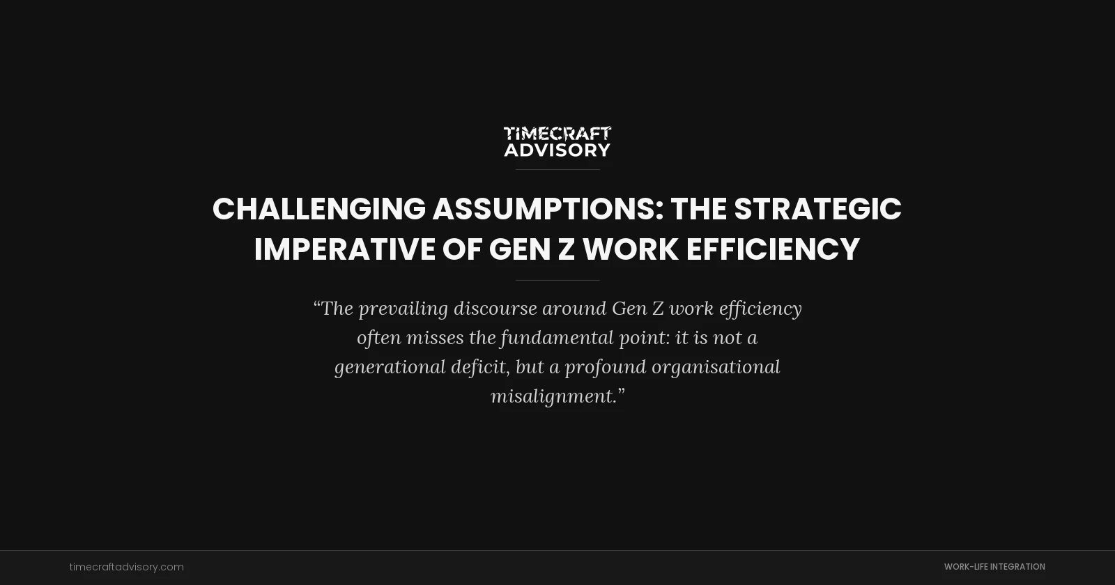 Challenging Assumptions: The Strategic Imperative of Gen Z Work Efficiency