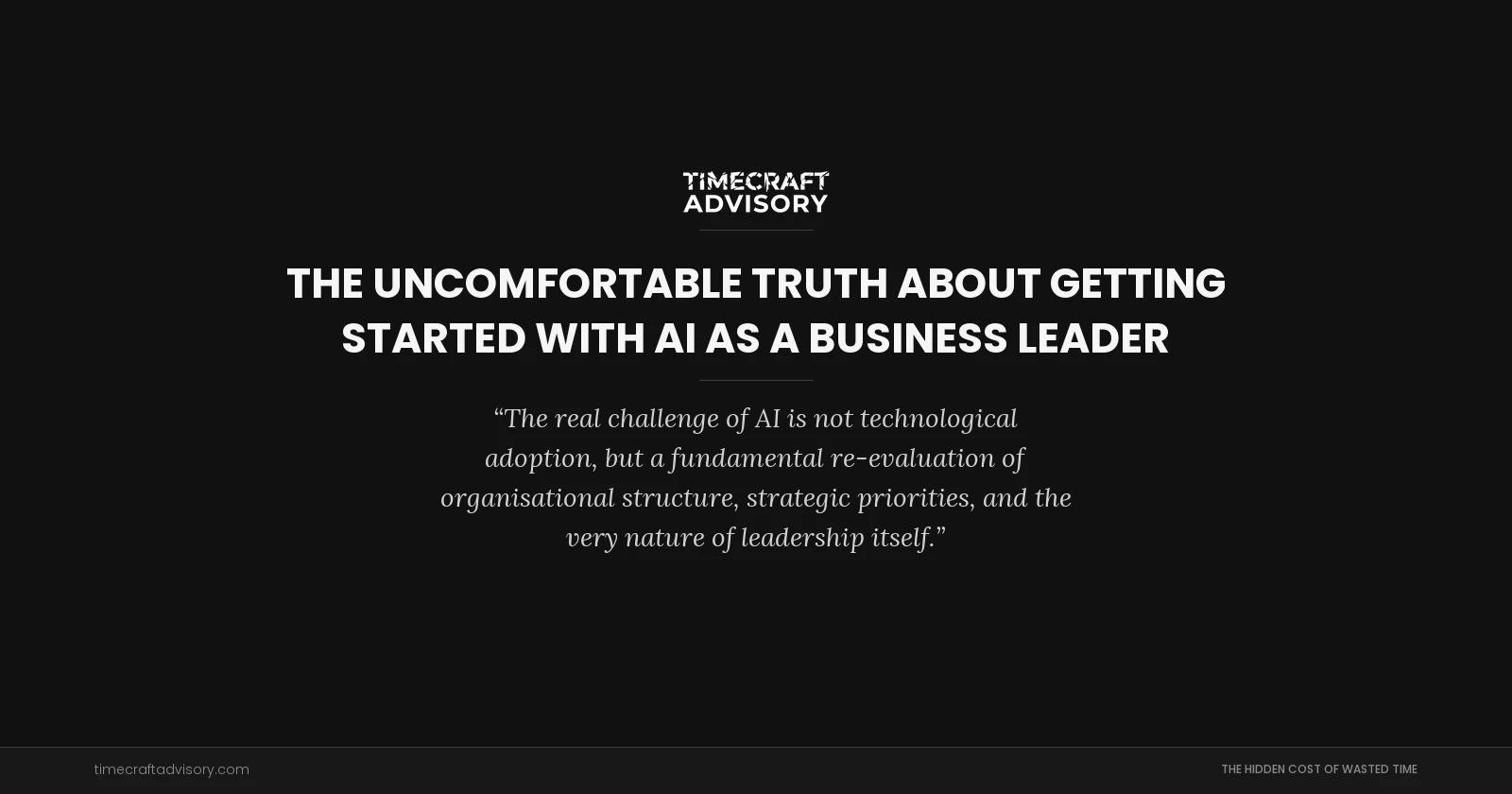 The Uncomfortable Truth About Getting Started with AI as a Business Leader
