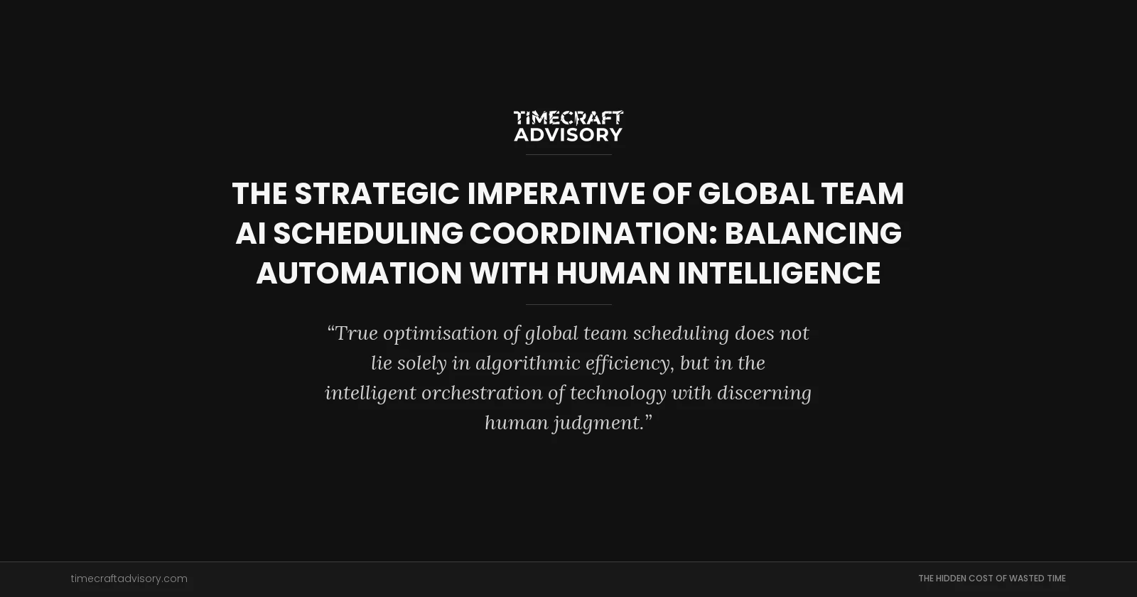 The Strategic Imperative of Global Team AI Scheduling Coordination: Balancing Automation with Human Intelligence