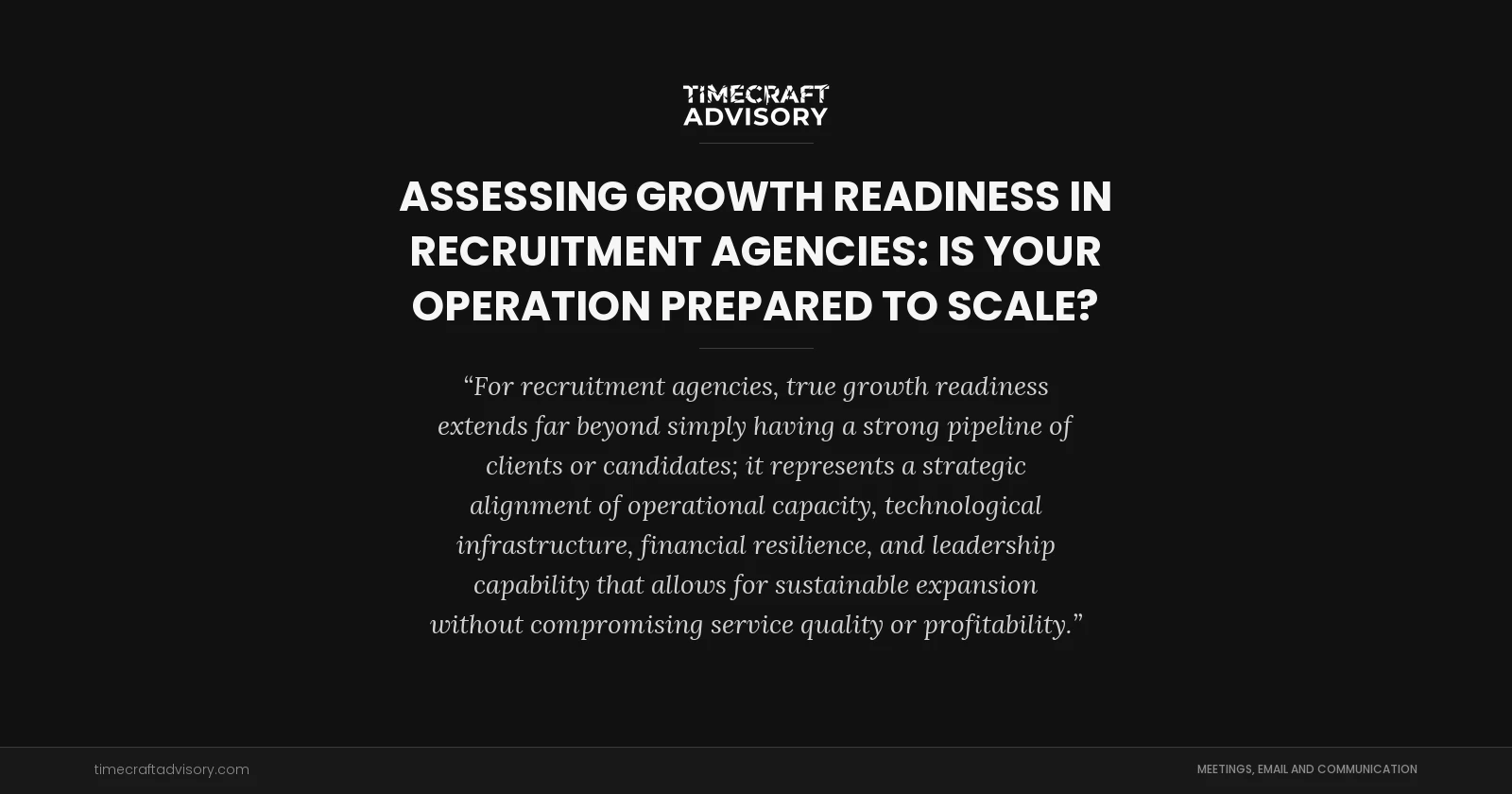 Assessing Growth Readiness in Recruitment Agencies: Is Your Operation Prepared to Scale?