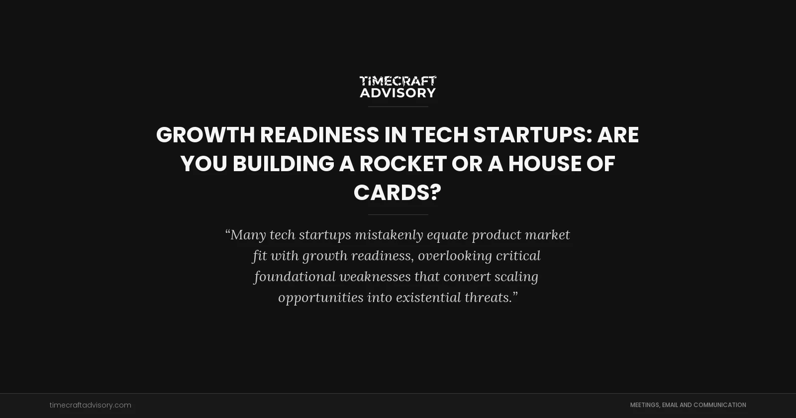Growth Readiness in Tech Startups: Are You Building a Rocket or a House of Cards?