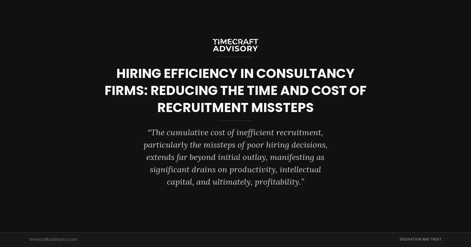 Hiring Efficiency in Consultancy Firms: Reducing the Time and Cost of Recruitment Missteps