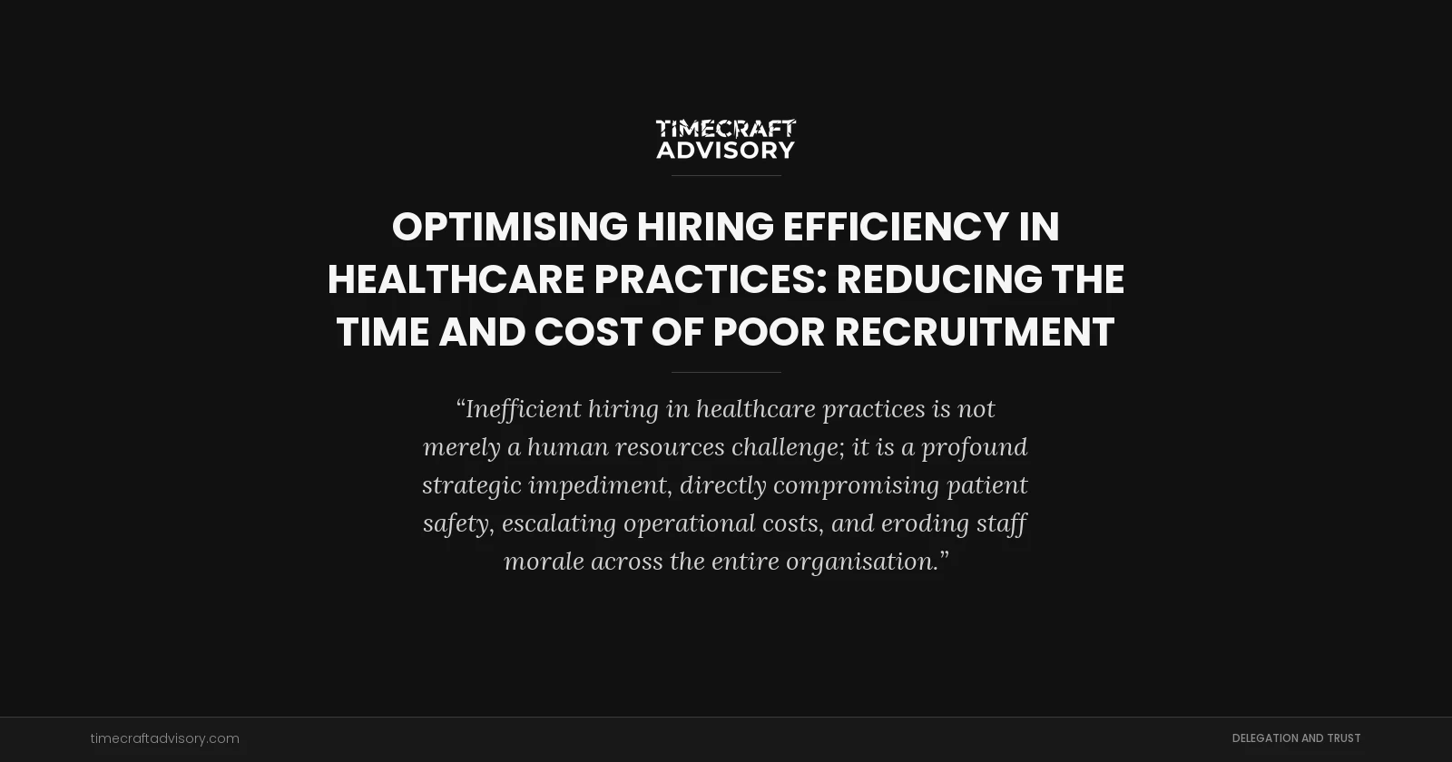 Optimising Hiring Efficiency in Healthcare Practices: Reducing the Time and Cost of Poor Recruitment