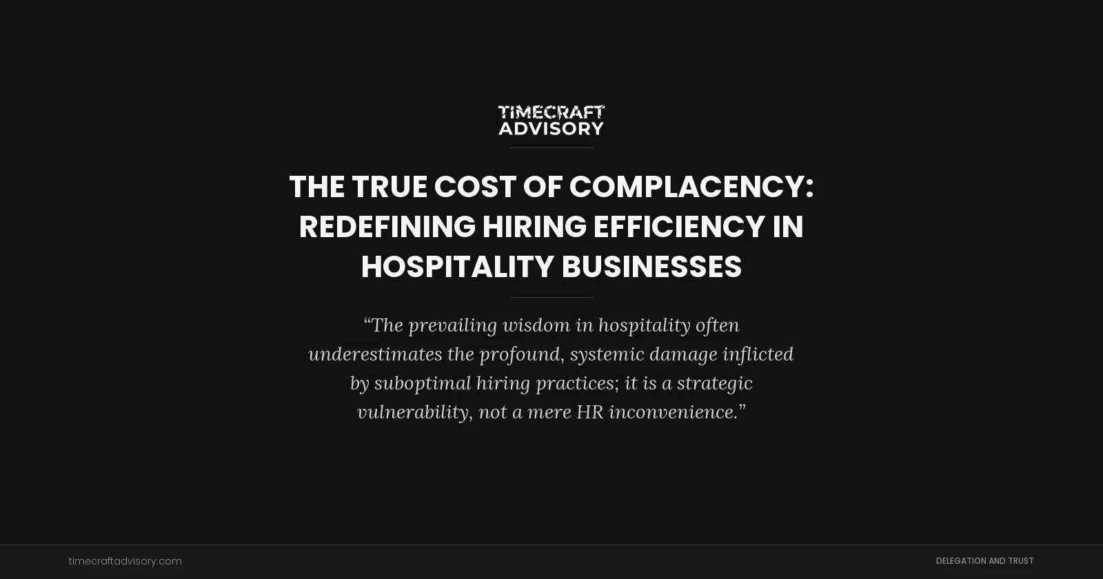 The True Cost of Complacency: Redefining Hiring Efficiency in Hospitality Businesses