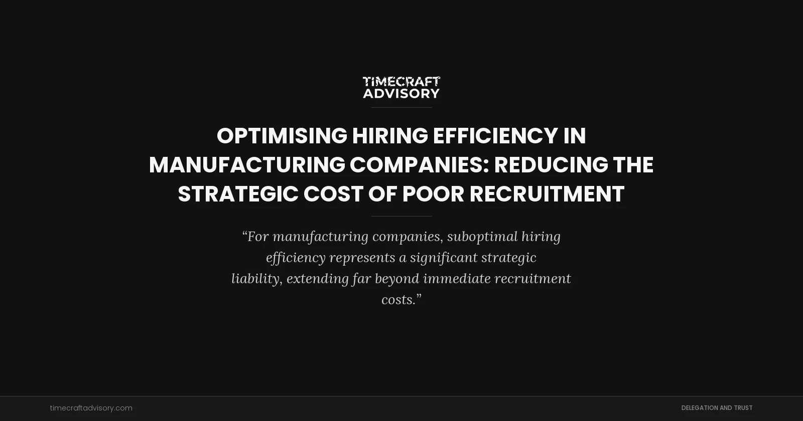 Optimising Hiring Efficiency in Manufacturing Companies: Reducing the Strategic Cost of Poor Recruitment