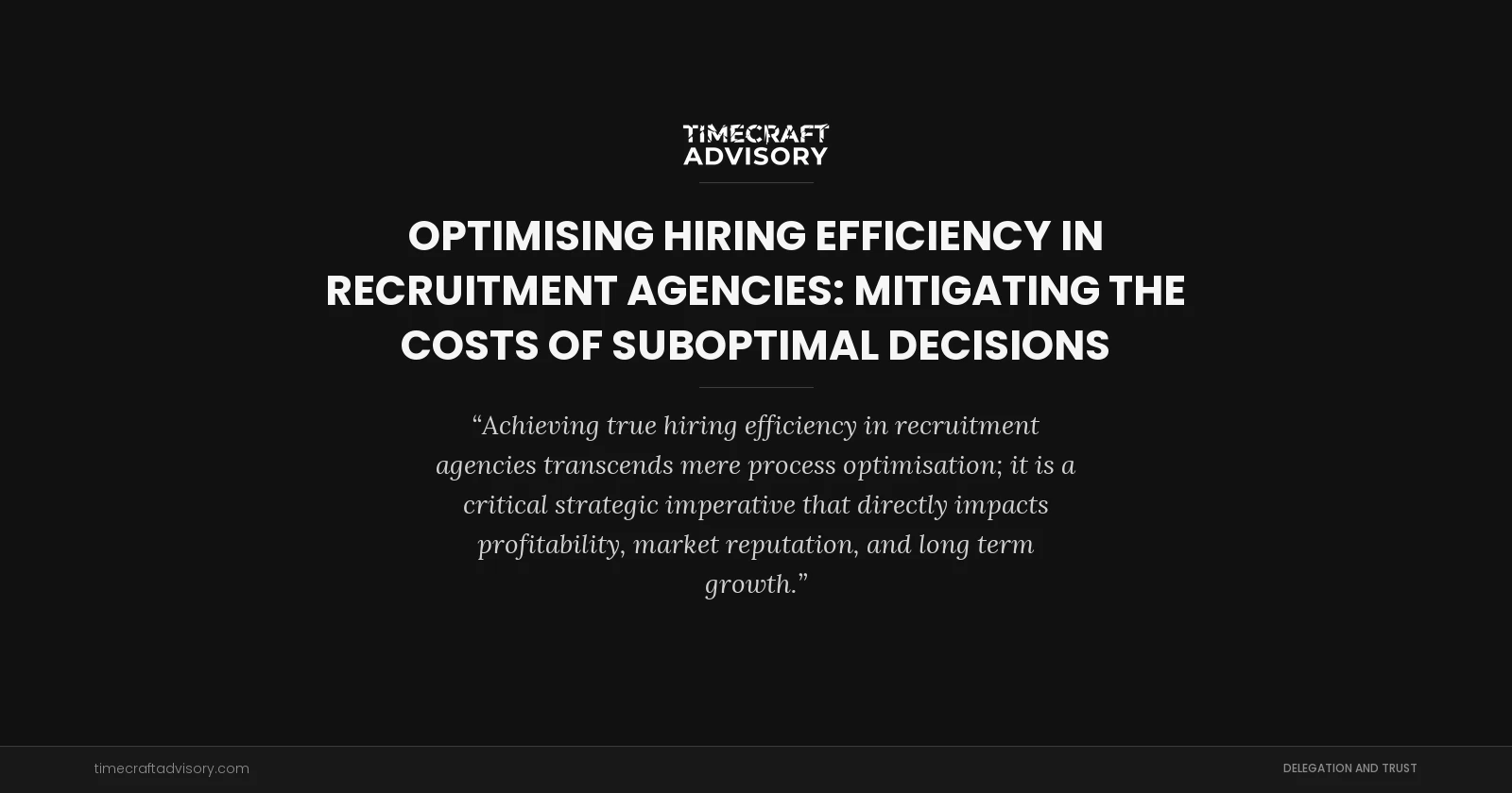 Optimising Hiring Efficiency in Recruitment Agencies: Mitigating the Costs of Suboptimal Decisions