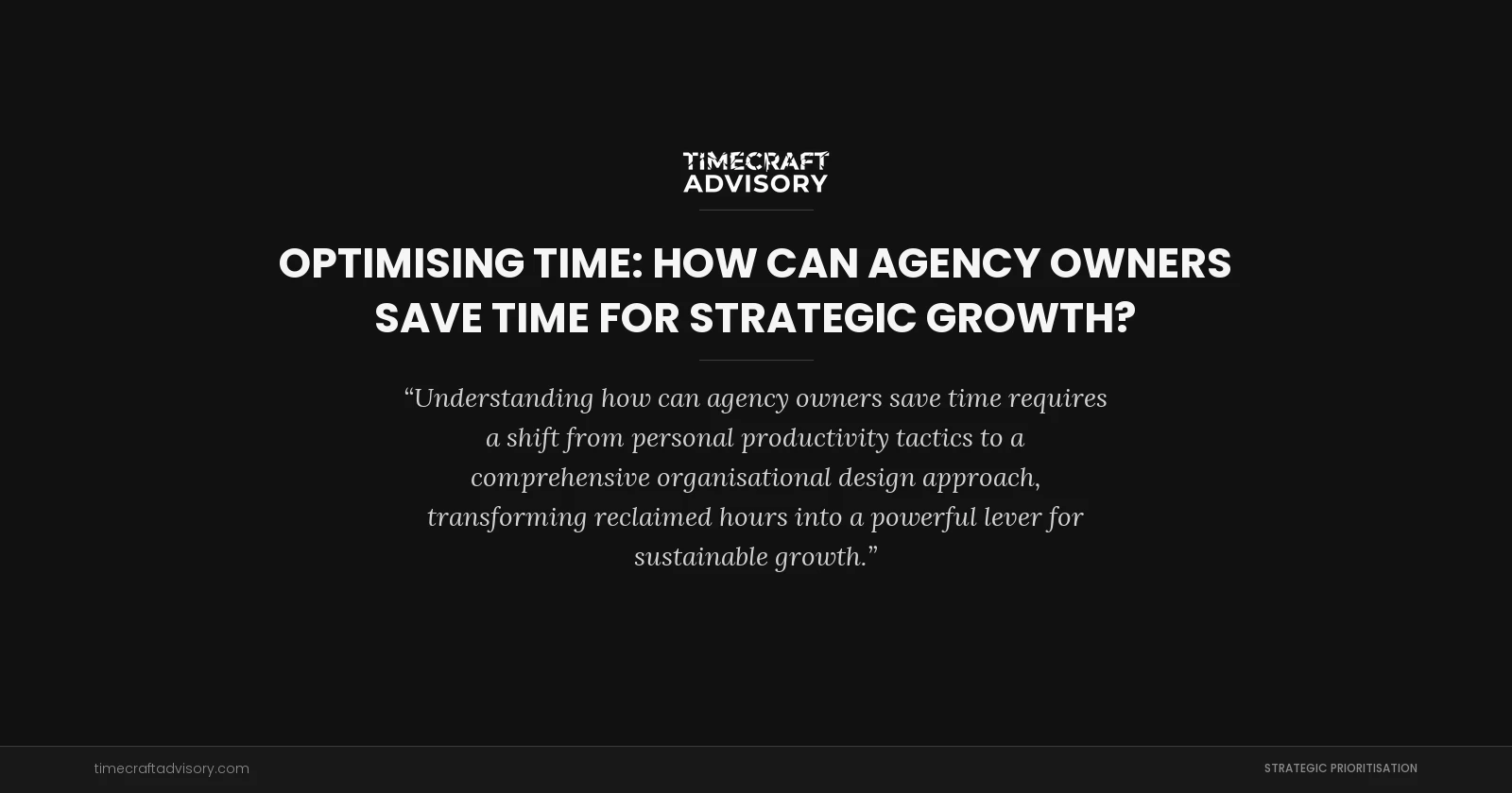 Optimising Time: How Can Agency Owners Save Time for Strategic Growth?