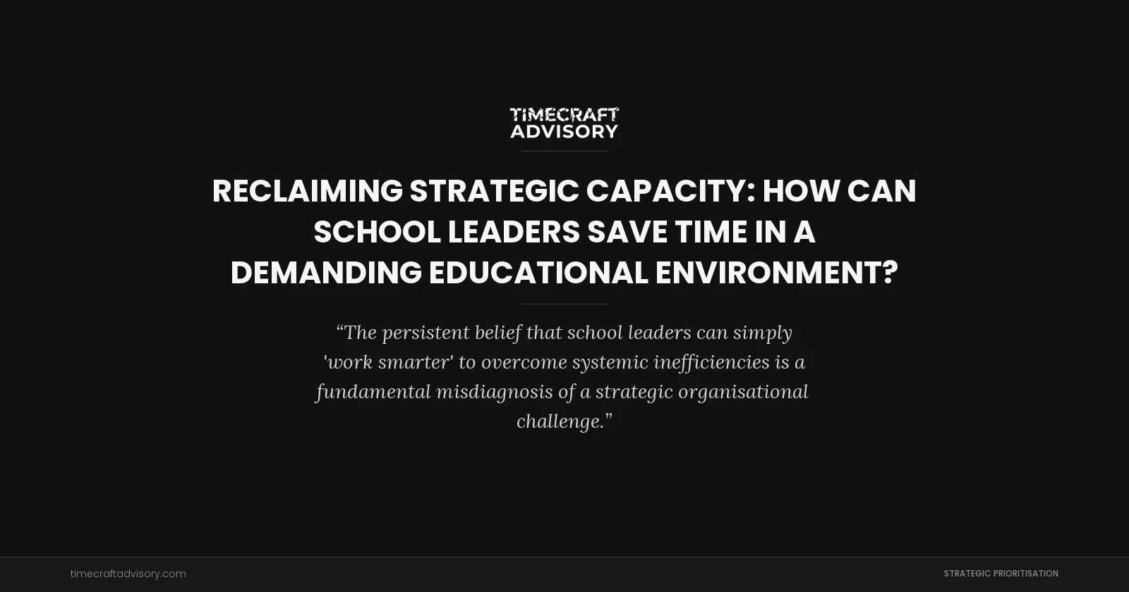 Reclaiming Strategic Capacity: How Can School Leaders Save Time in a Demanding Educational Environment?