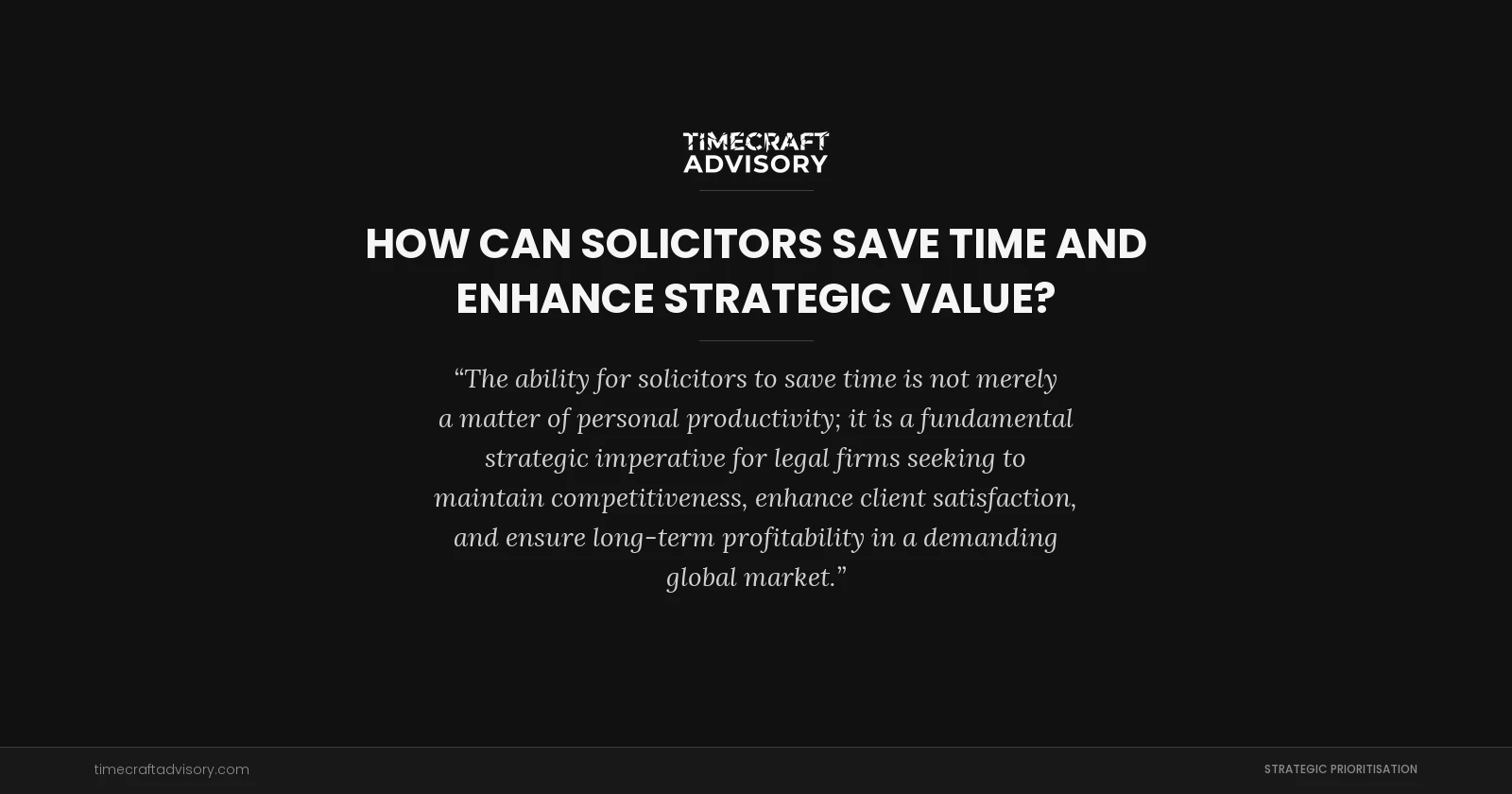 How Can Solicitors Save Time and Enhance Strategic Value?