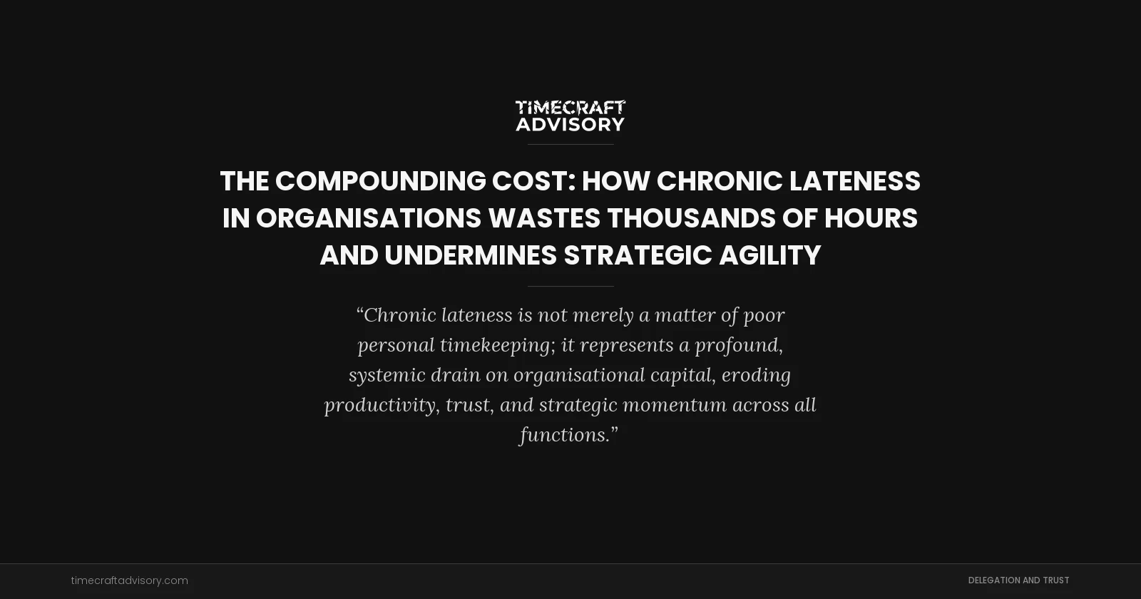 The Compounding Cost: How Chronic Lateness in Organisations Wastes Thousands of Hours and Undermines Strategic Agility