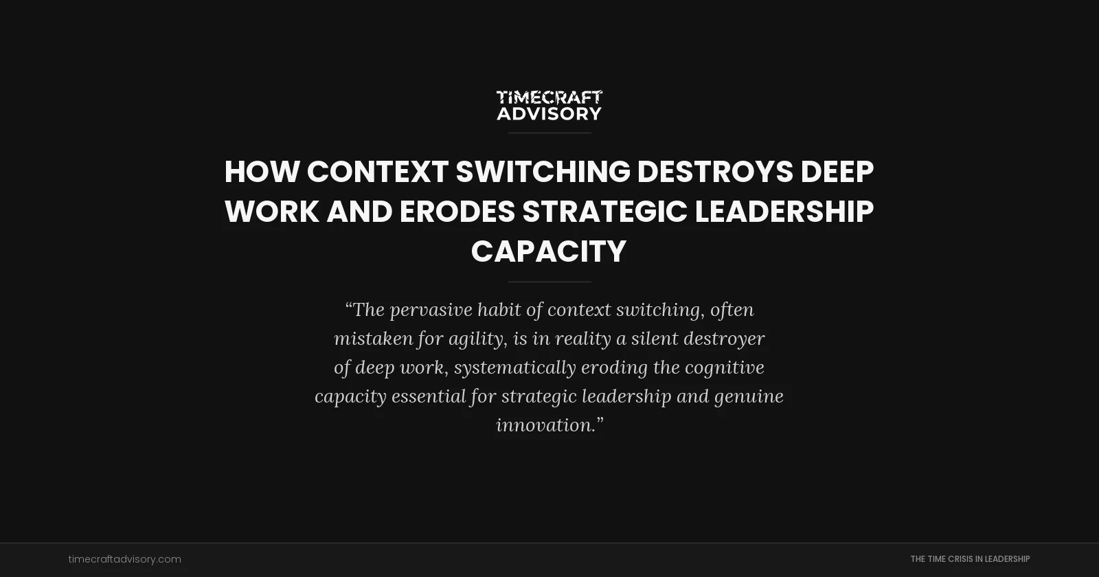 How Context Switching Destroys Deep Work and Erodes Strategic Leadership Capacity