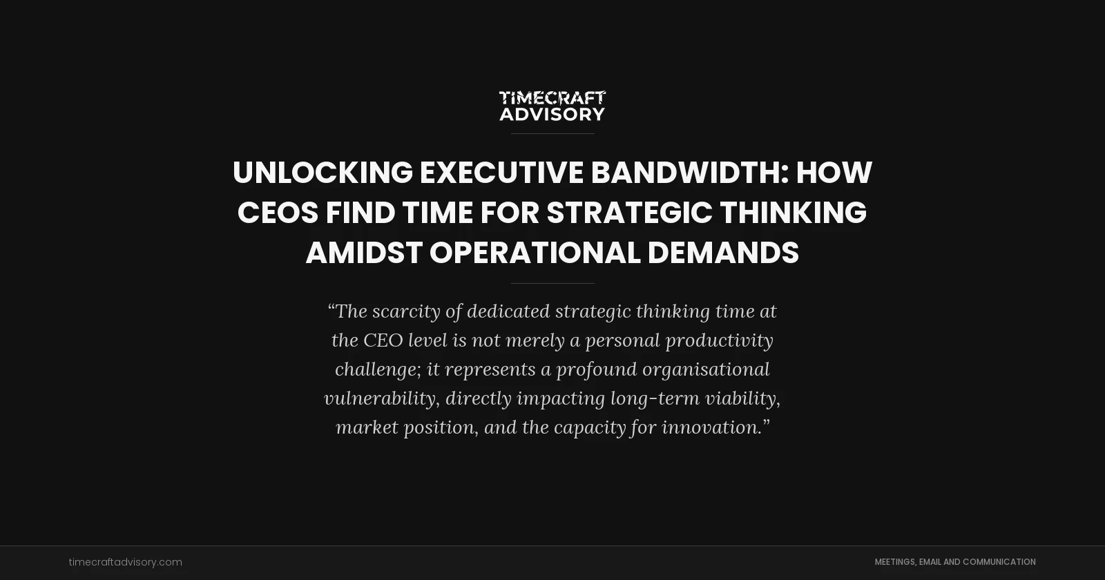Unlocking Executive Bandwidth: How CEOs Find Time for Strategic Thinking Amidst Operational Demands