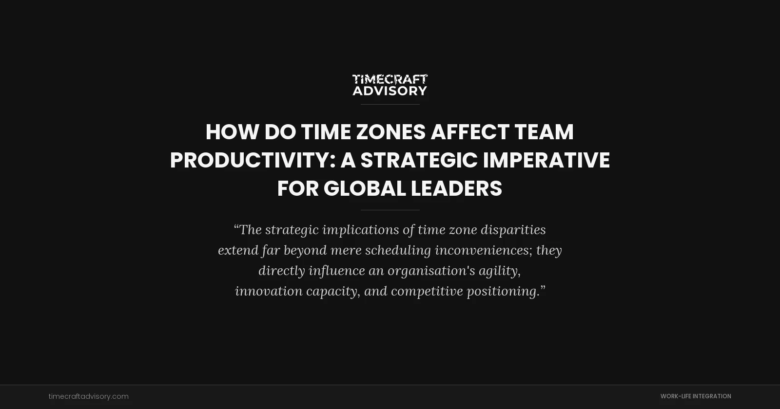 How Do Time Zones Affect Team Productivity: A Strategic Imperative for Global Leaders