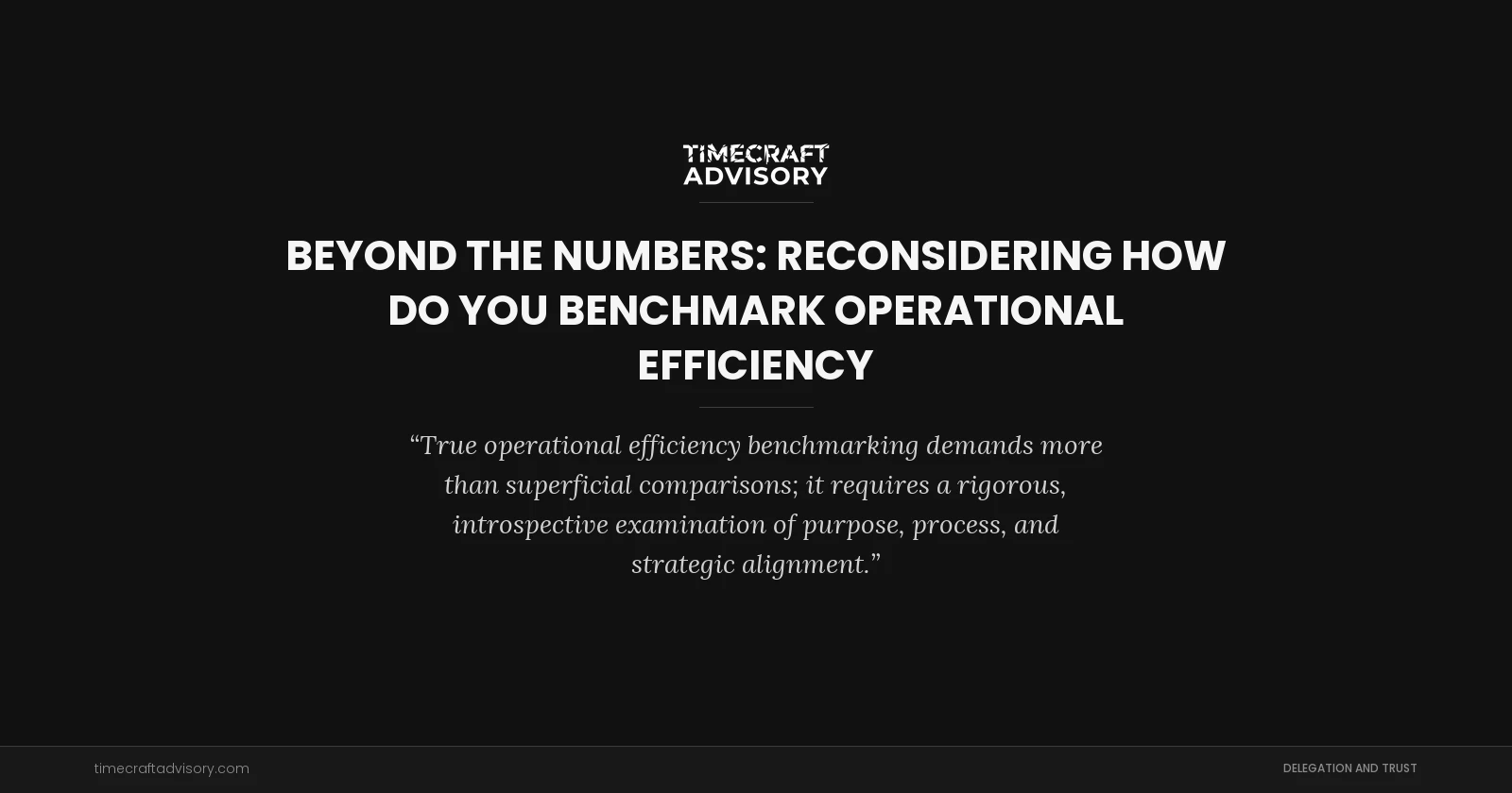 Beyond the Numbers: Reconsidering How Do You Benchmark Operational Efficiency