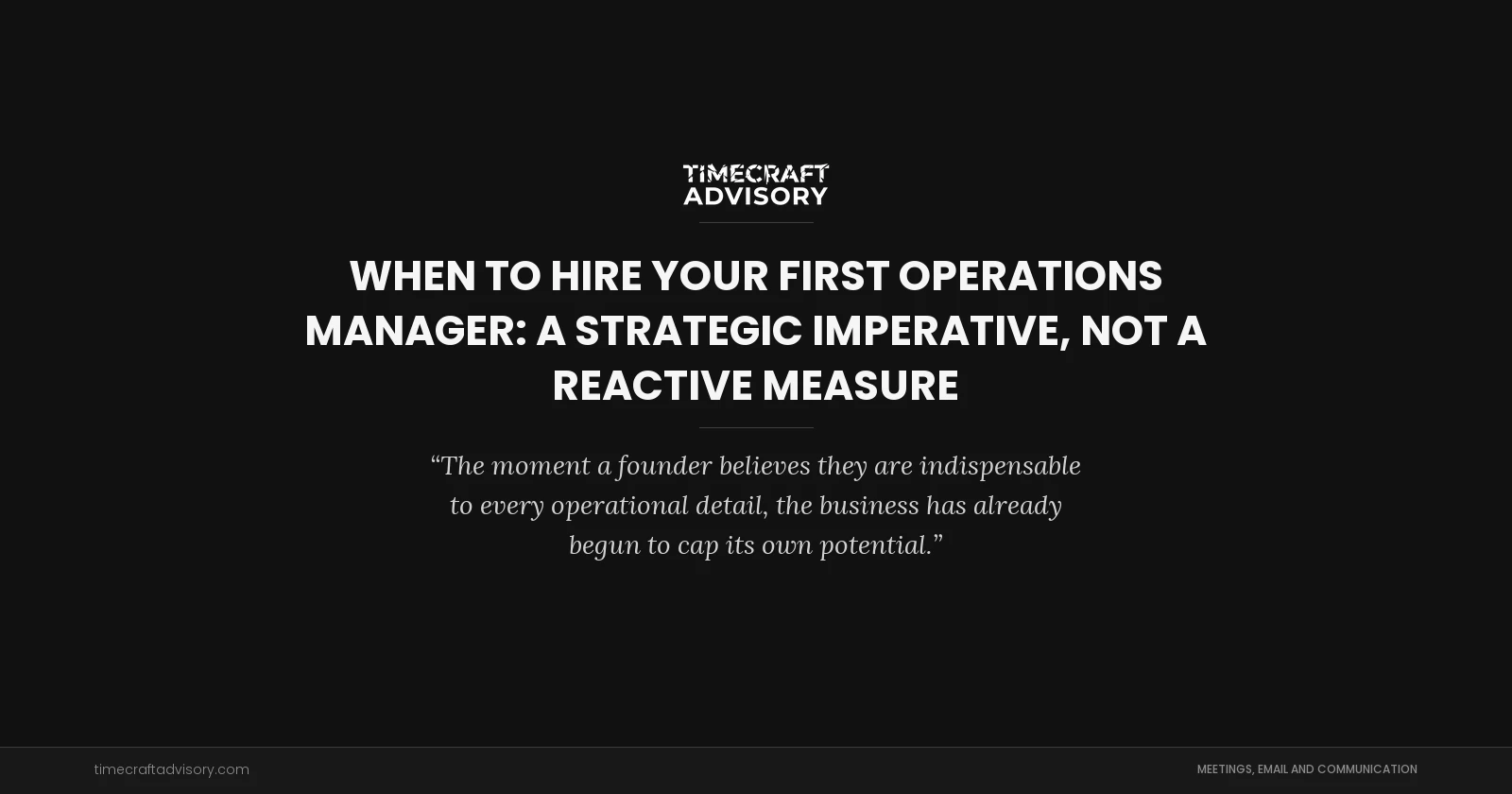 When to Hire Your First Operations Manager: A Strategic Imperative, Not a Reactive Measure