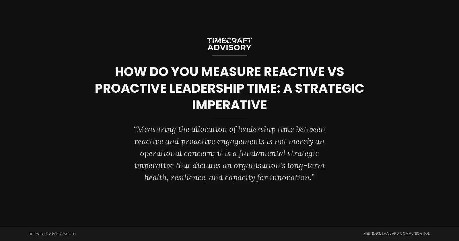 How Do You Measure Reactive vs Proactive Leadership Time: A Strategic Imperative