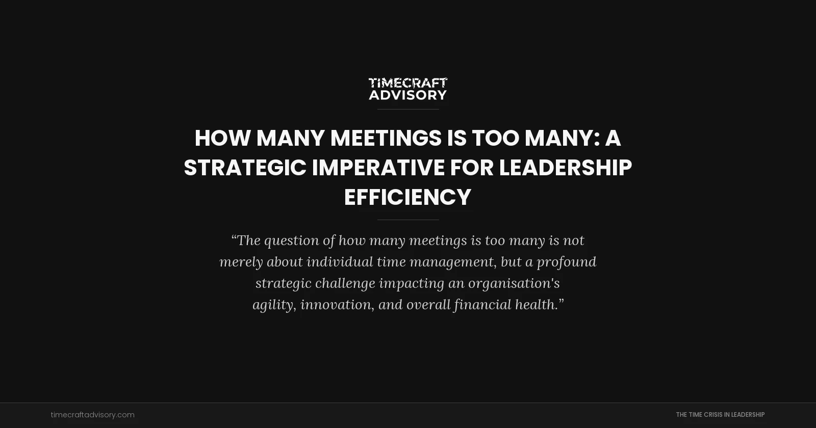 How Many Meetings Is Too Many: A Strategic Imperative for Leadership Efficiency