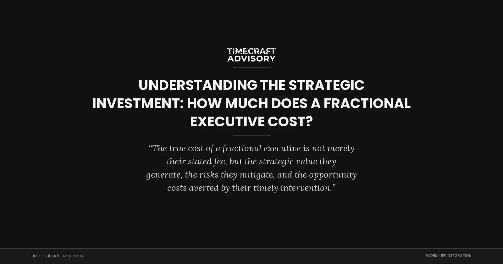 Understanding the Strategic Investment: How Much Does a Fractional Executive Cost?