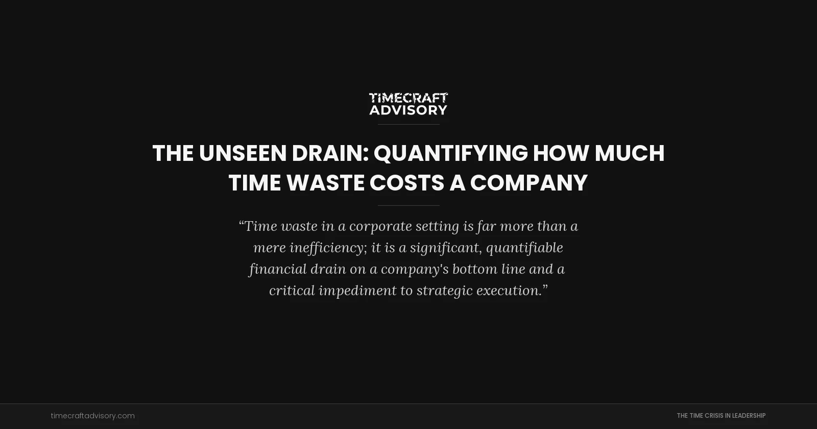 The Unseen Drain: Quantifying How Much Time Waste Costs a Company