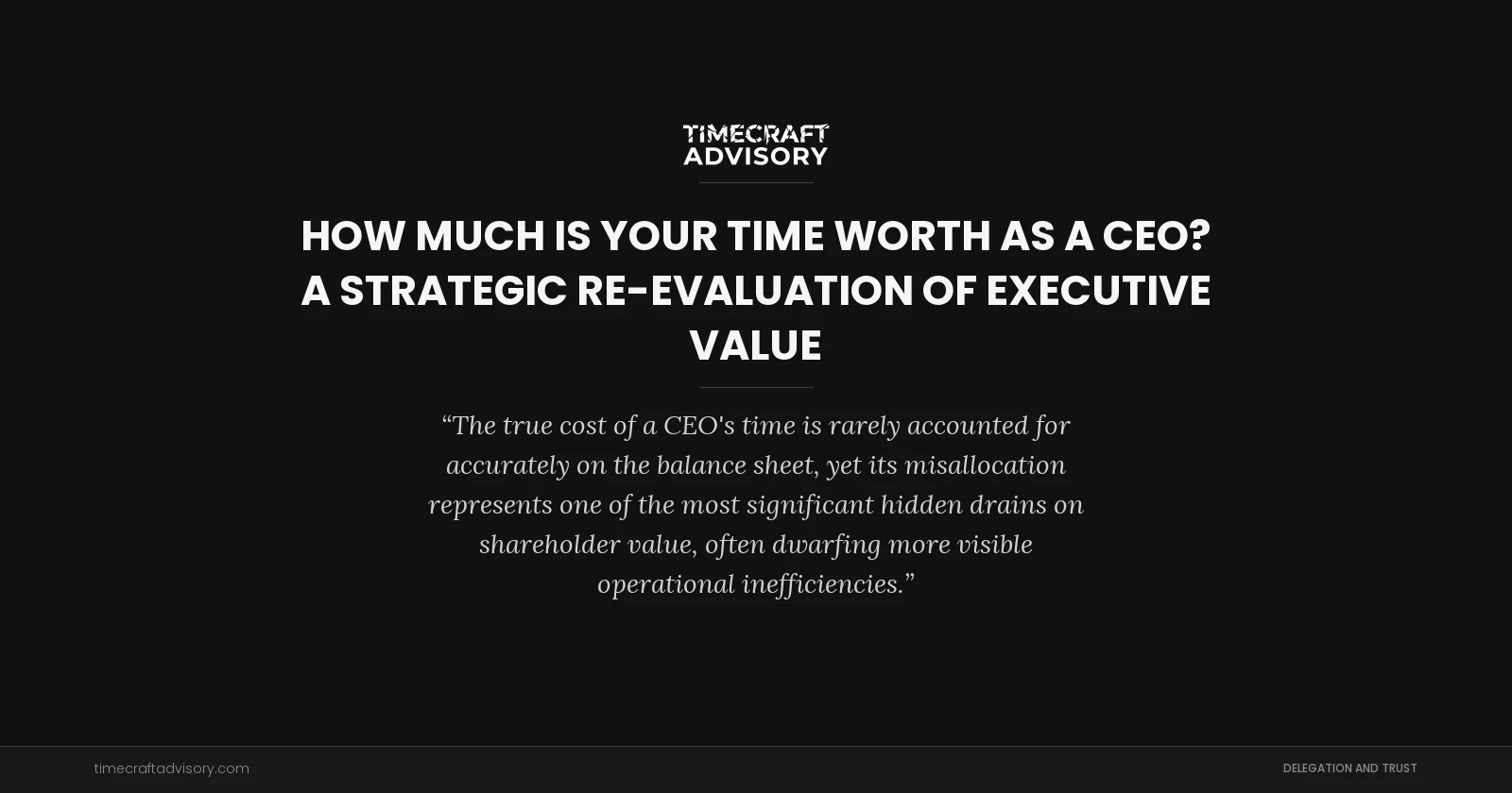 How Much is Your Time Worth as a CEO? A Strategic Re-evaluation of Executive Value