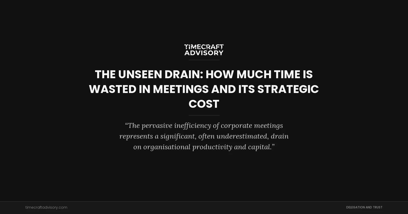 The Unseen Drain: How Much Time is Wasted in Meetings and Its Strategic Cost