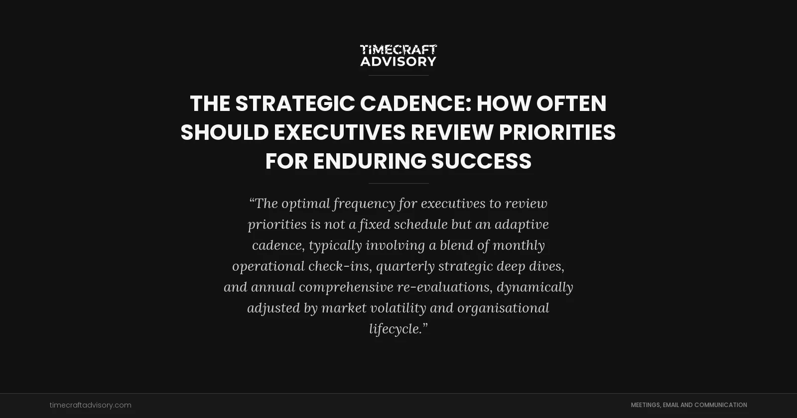 The Strategic Cadence: How Often Should Executives Review Priorities for Enduring Success