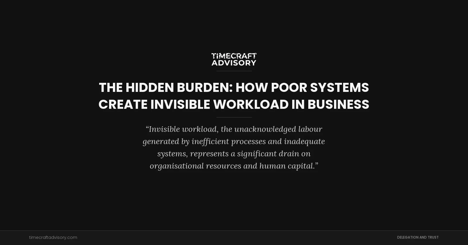 The Hidden Burden: How Poor Systems Create Invisible Workload in Business