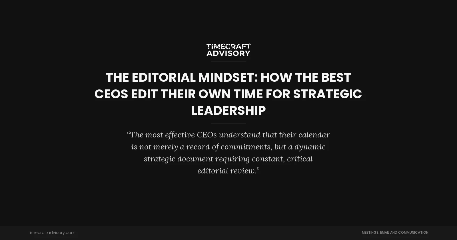 The Editorial Mindset: How the Best CEOs Edit Their Own Time for Strategic Leadership