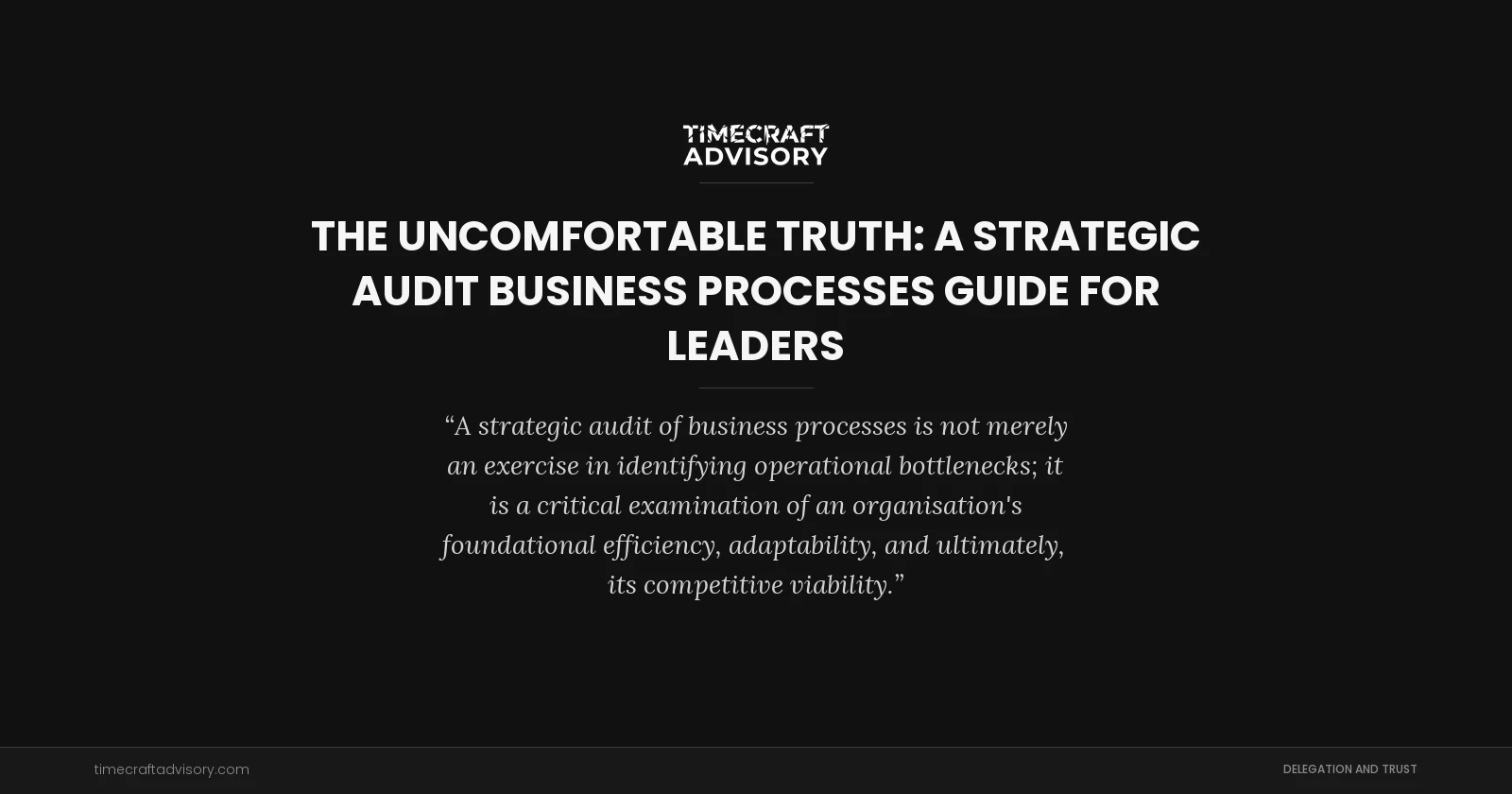 The Uncomfortable Truth: A Strategic Audit Business Processes Guide for Leaders
