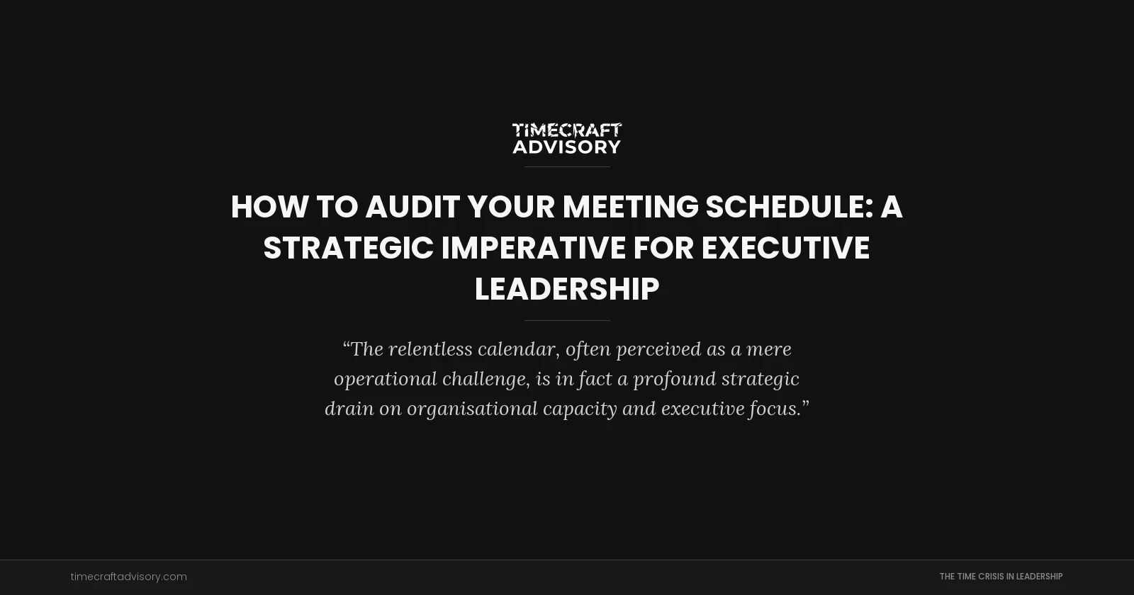 How to Audit Your Meeting Schedule: A Strategic Imperative for Executive Leadership