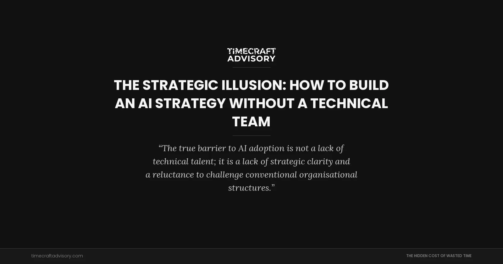 The Strategic Illusion: How to Build an AI Strategy Without a Technical Team
