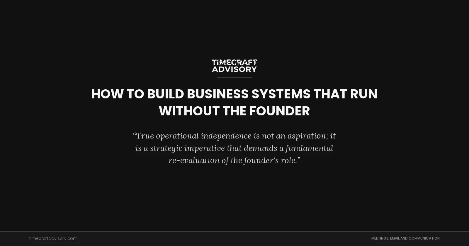 How to Build Business Systems That Run Without the Founder
