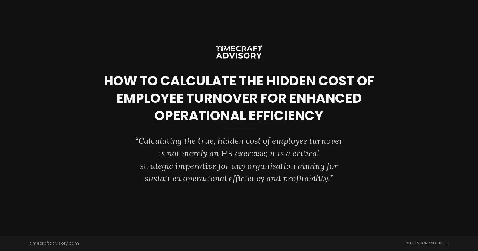 How to Calculate the Hidden Cost of Employee Turnover for Enhanced Operational Efficiency