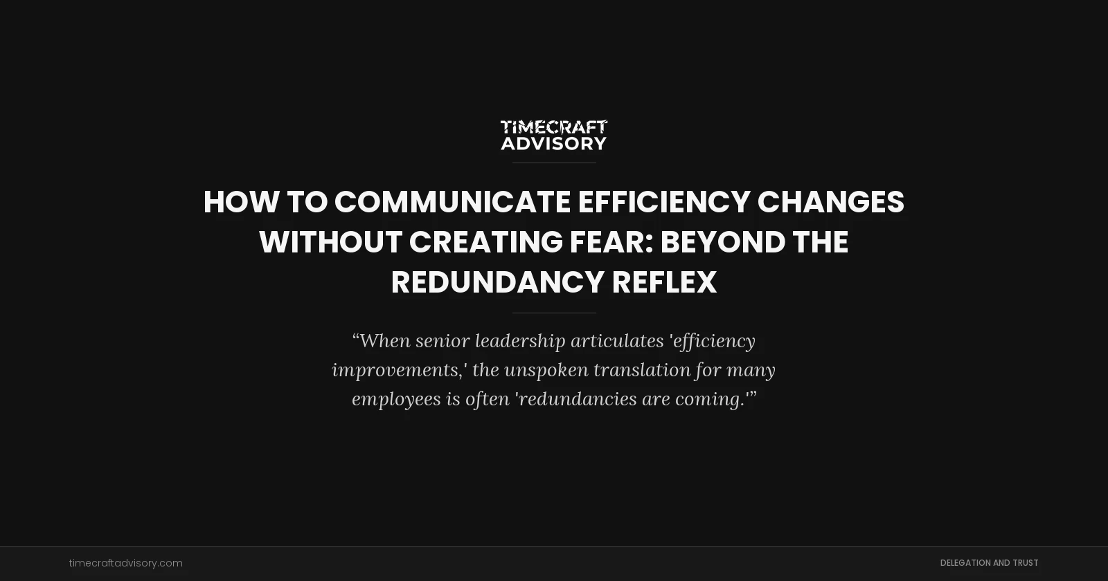 How to Communicate Efficiency Changes Without Creating Fear: Beyond the Redundancy Reflex